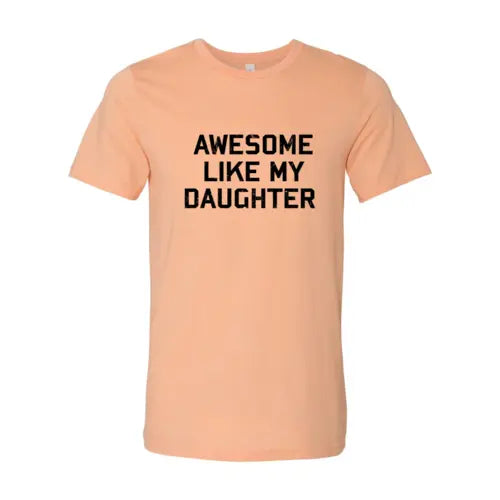 Awesome Like My Daughter Shirt Heather Peach / L My Store